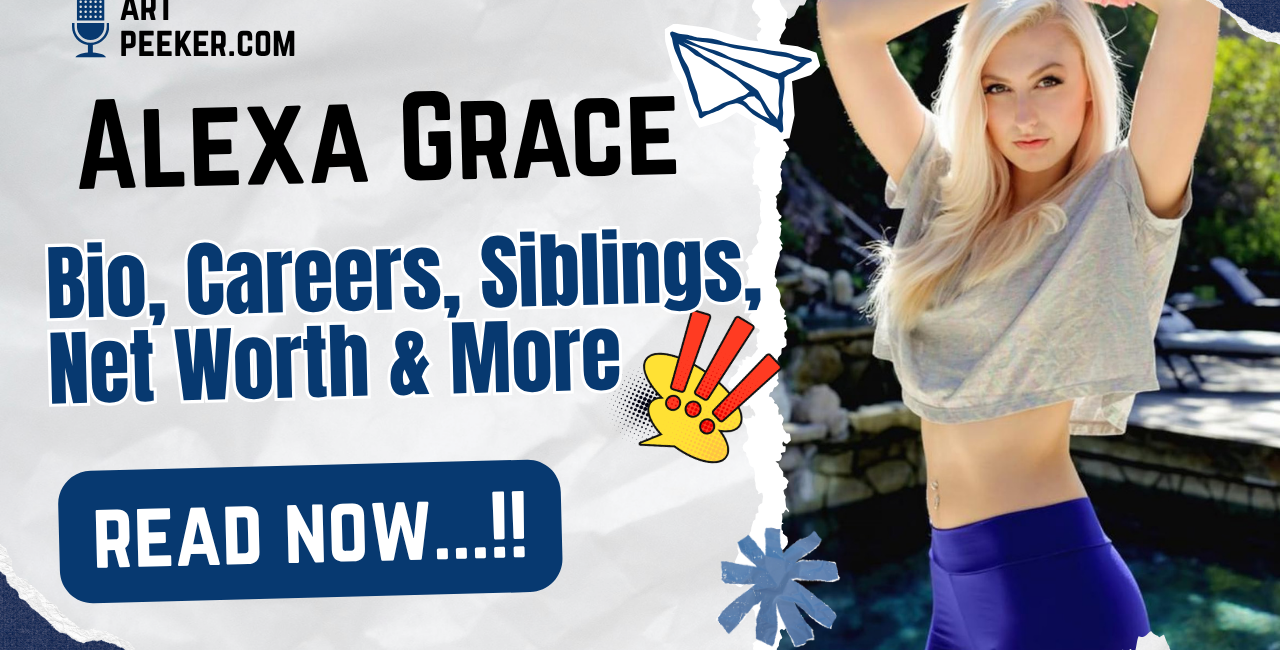 Alexa Grace Bio, Careers, Siblings, Net Worth & More